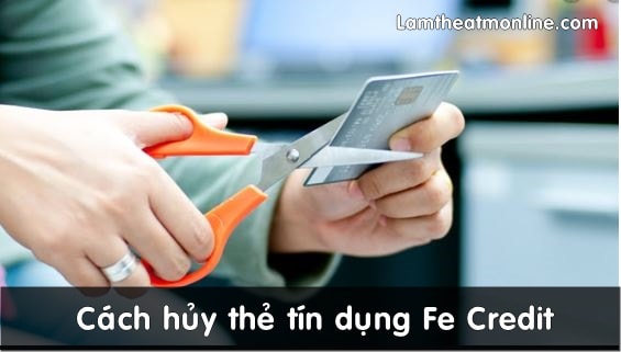 cach huy the tin dung fe credit
