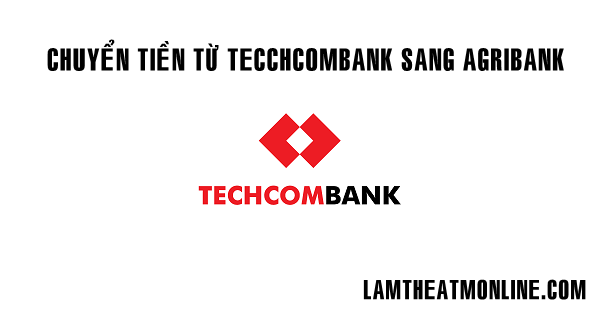 Chuyen tien tu techcombank sang agribank mat bao lau