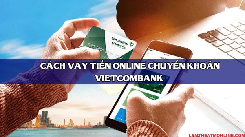 vay tiền online chuyển khoản Vietcombank