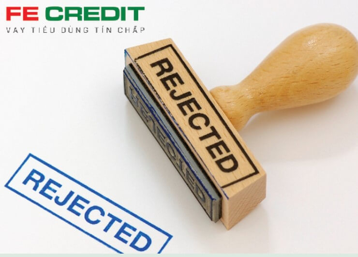 hồ sơ vay FE Credit bị từ chối